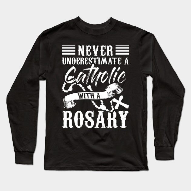 Christian Tee Never Underestimate A Catholic With A Rosary Long Sleeve T-Shirt by celeryprint